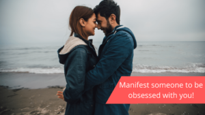 How To Manifest Someone To Be Obsessed With You