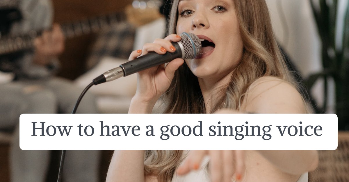 How to have a good singing voice
