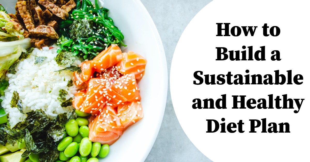 How to Build a Sustainable and Healthy Diet Plan