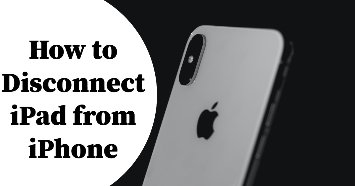 How to Disconnect iPad from iPhone