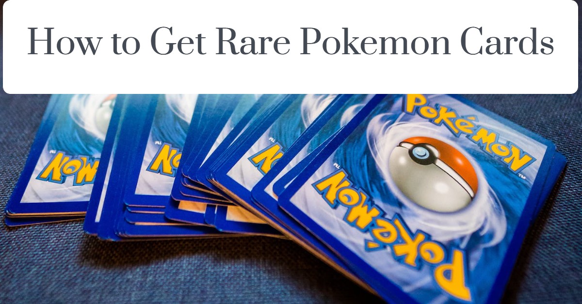 How to Get Rare Pokemon Cards