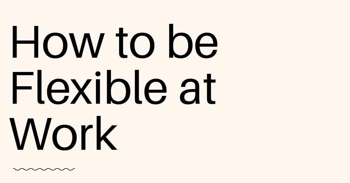 How to be Flexible at Work