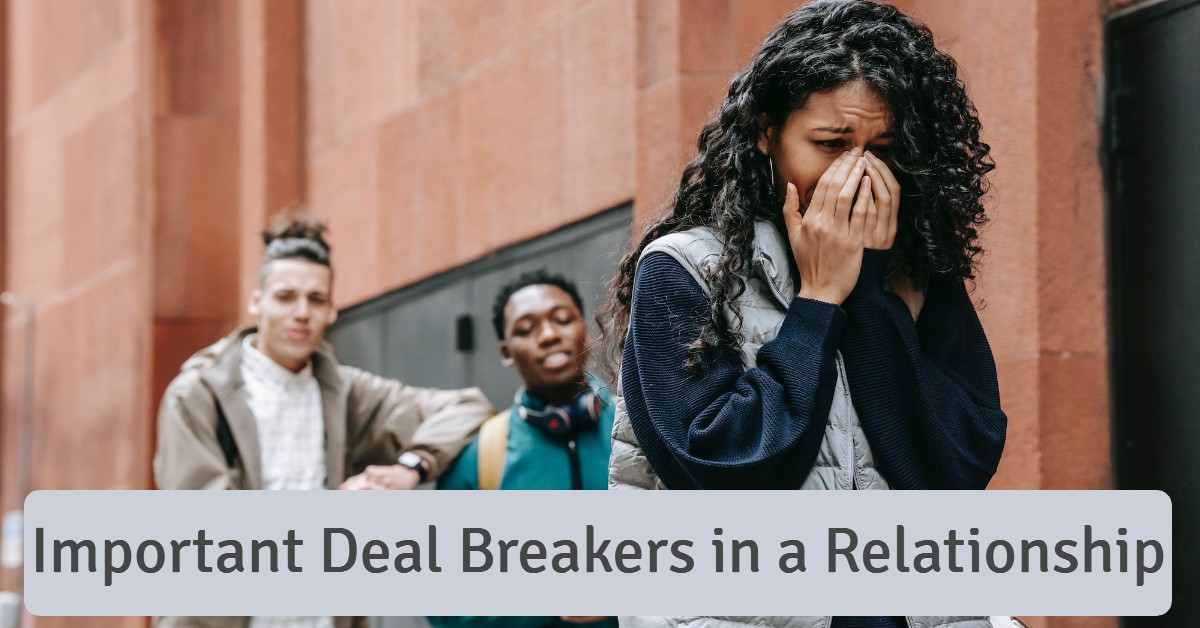 Important Deal Breakers in a Relationship (20 Non-Tolerable)