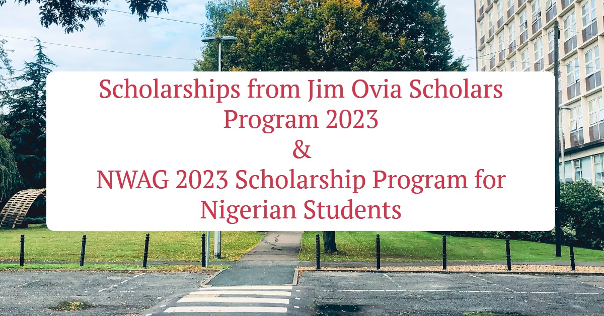 Scholarships from Jim Ovia Scholars Program 2023 & NWAG 2023 Scholarship Program for Nigerian Students