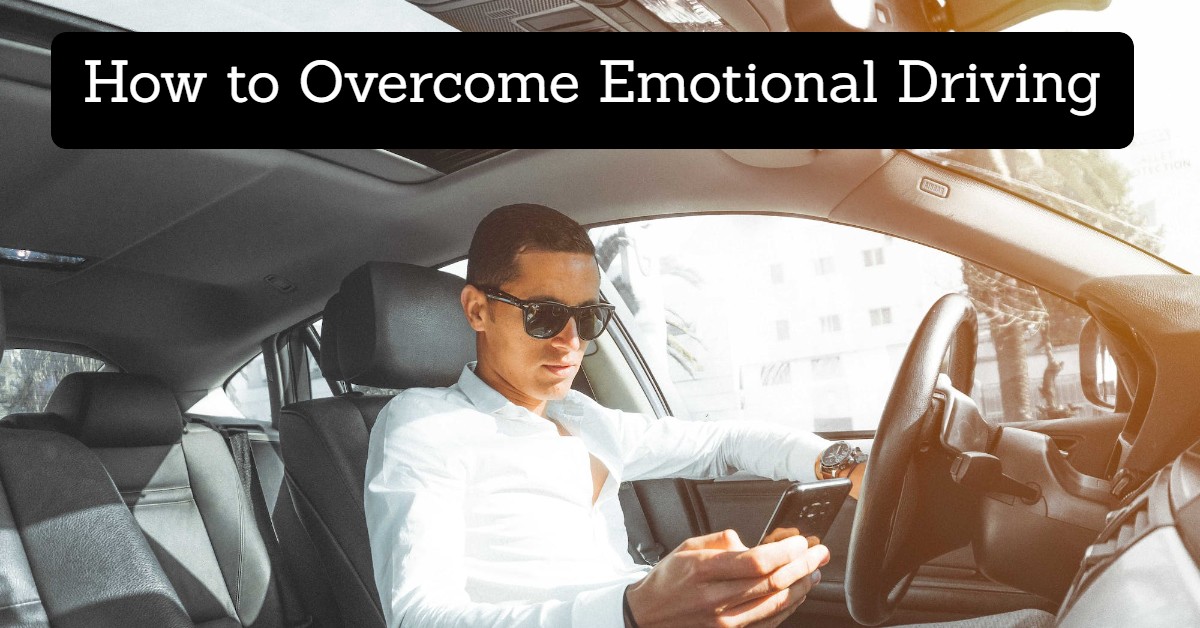 How to Overcome Emotional Driving