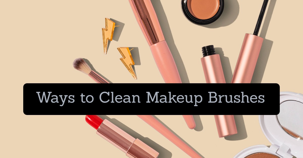 11 Ways to Clean Makeup Brushes (Complete Guide)