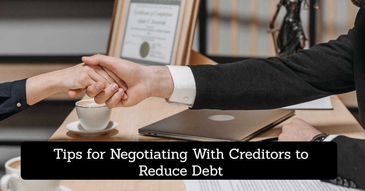 10 Tips for Negotiating With Creditors to Reduce Debt