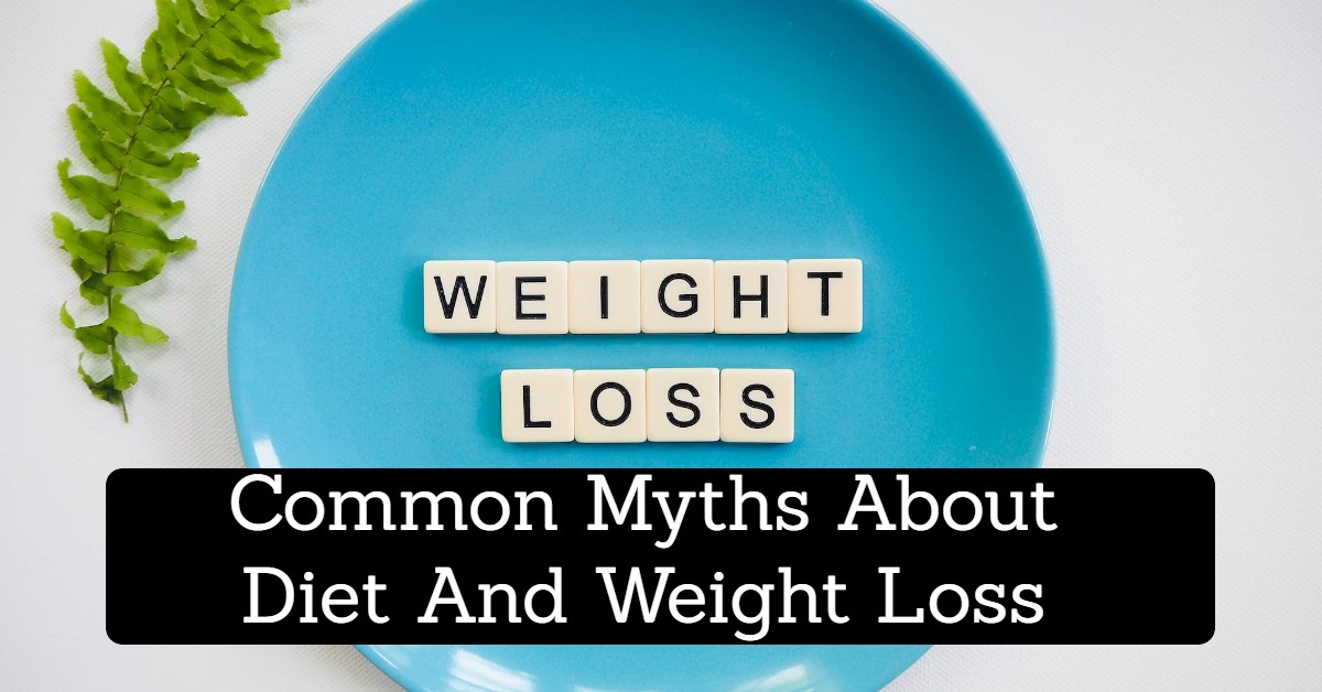 Common Myths About Diet And Weight Loss