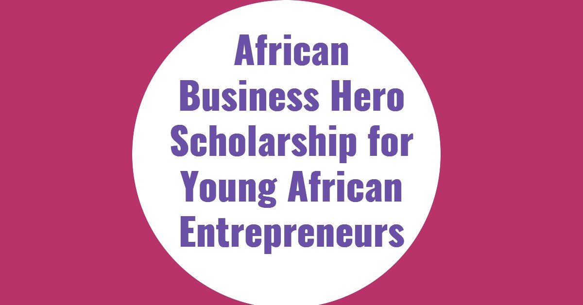 African Business Hero Scholarship for Young African Entrepreneurs 