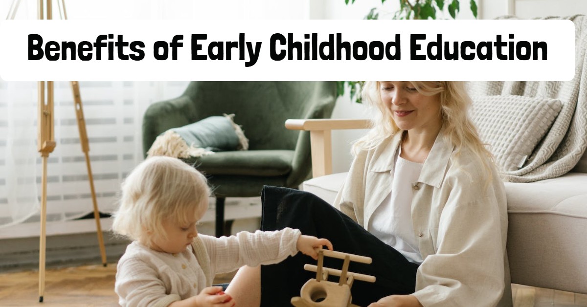 Benefits of Early Childhood Education (12 Advantages)