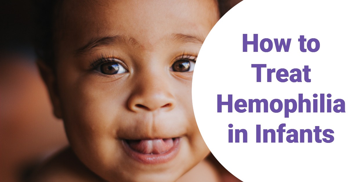 How to Treat Hemophilia in Infants