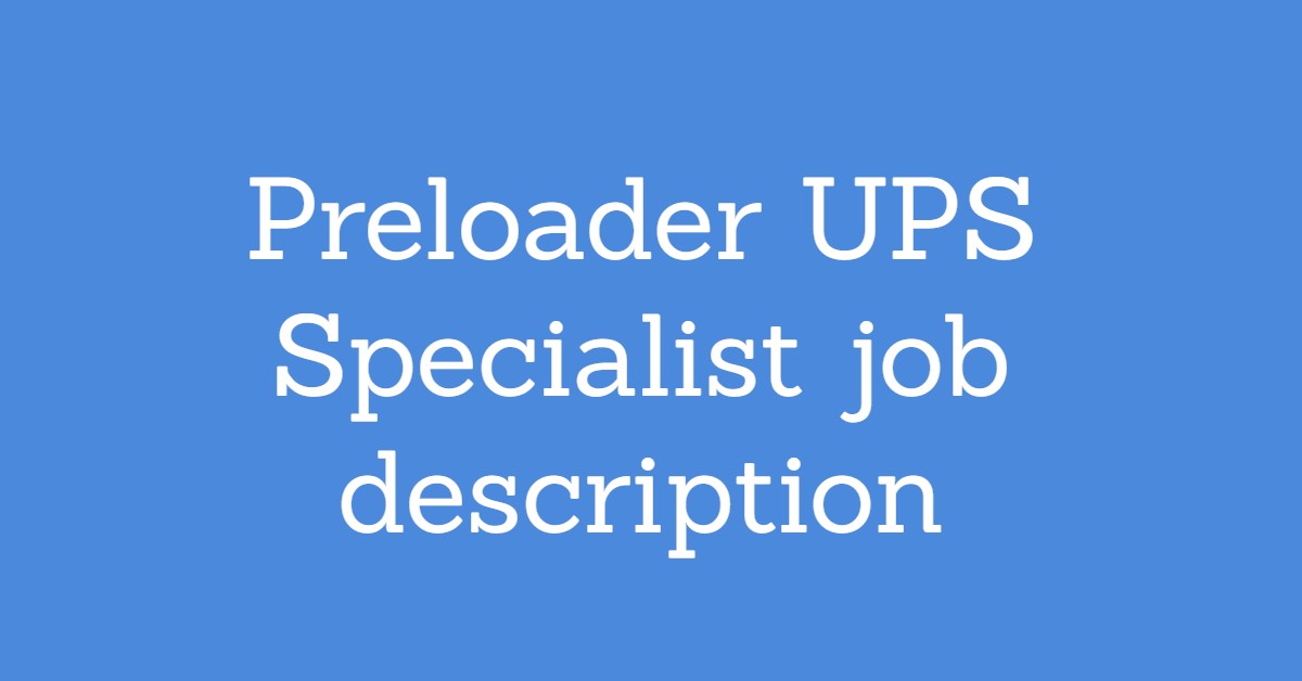 Preloader UPS Specialist job description