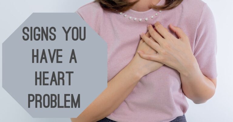 Signs You Have a Heart Problem:14 Signs you Shouldn’t Ignore