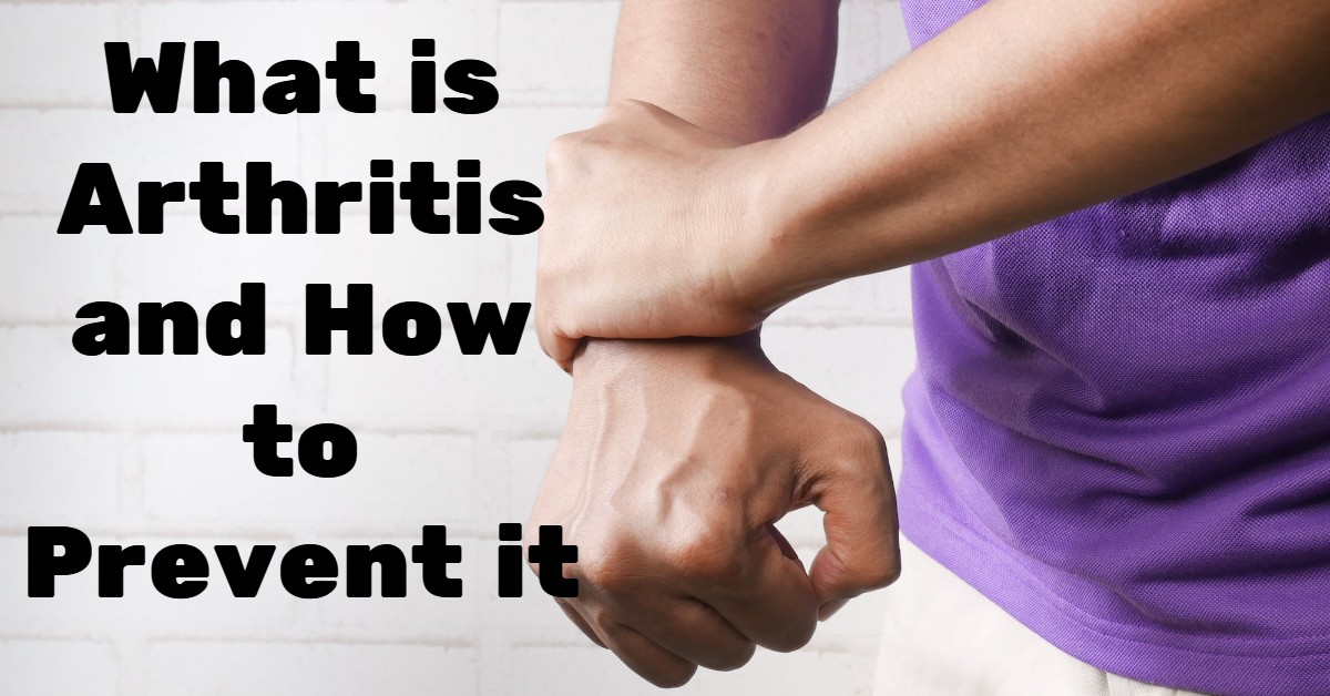 What is Arthritis and How to Prevent it