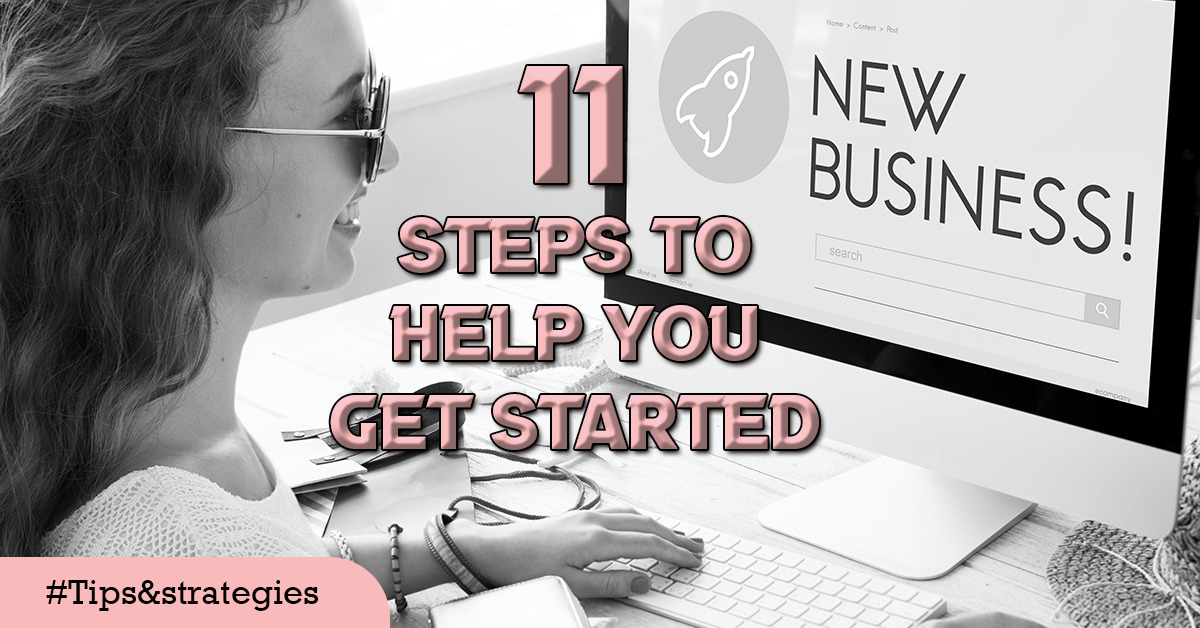 11 Steps To Help You Get Started