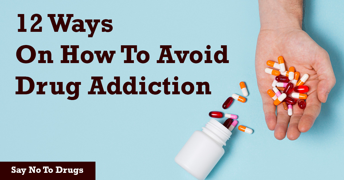 12 Ways On How To Avoid Drug Addiction