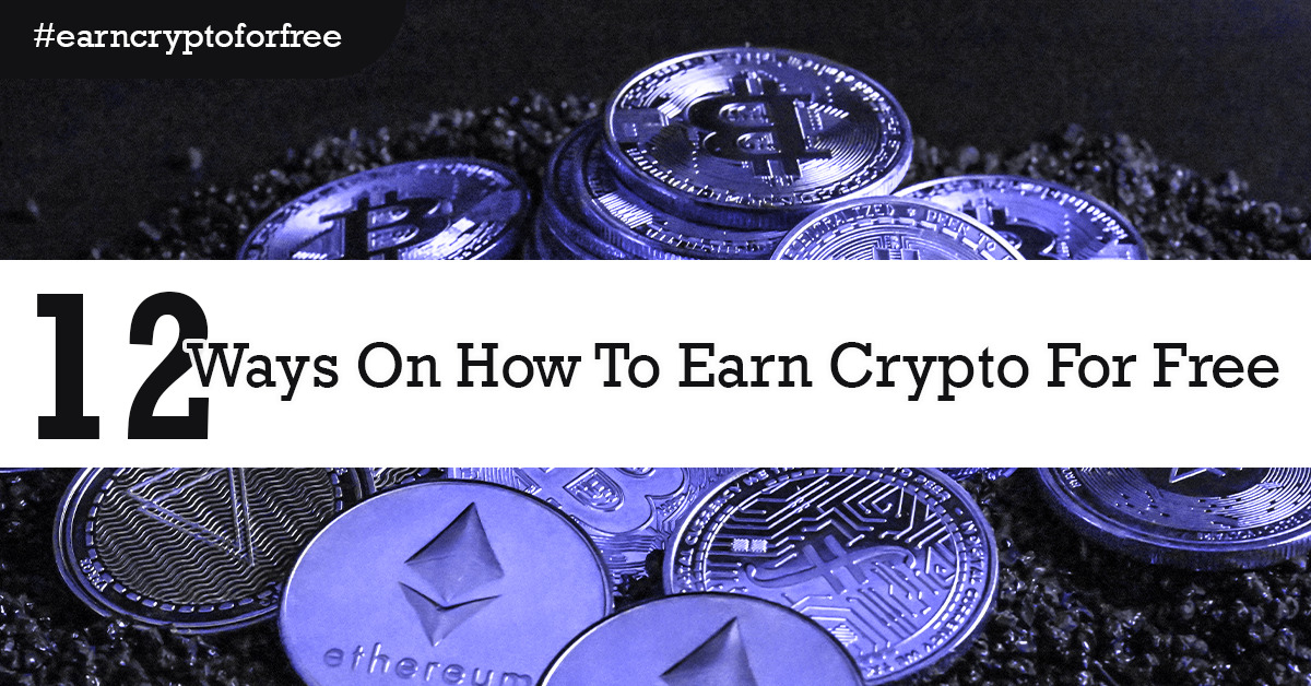 12 Ways On How To Earn Crypto For Free