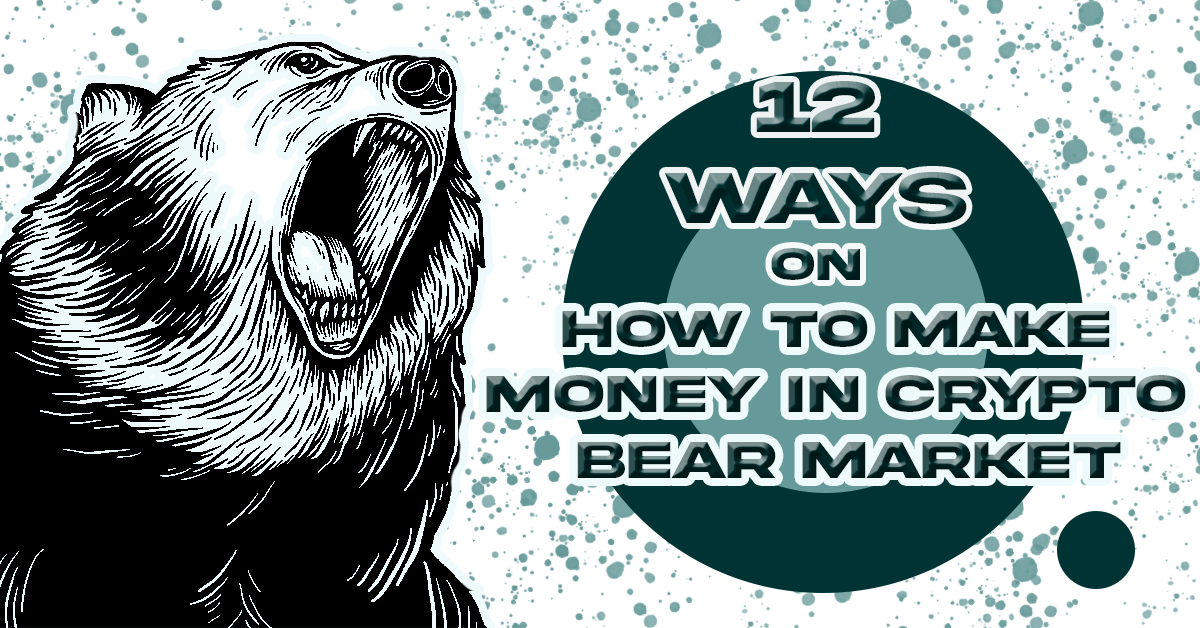 12 Ways On How To Make Money In Crypto Bear Market