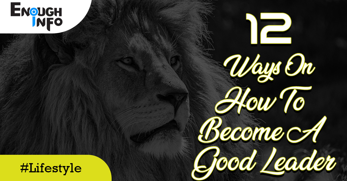 12 Ways on How To Become A Good Leader