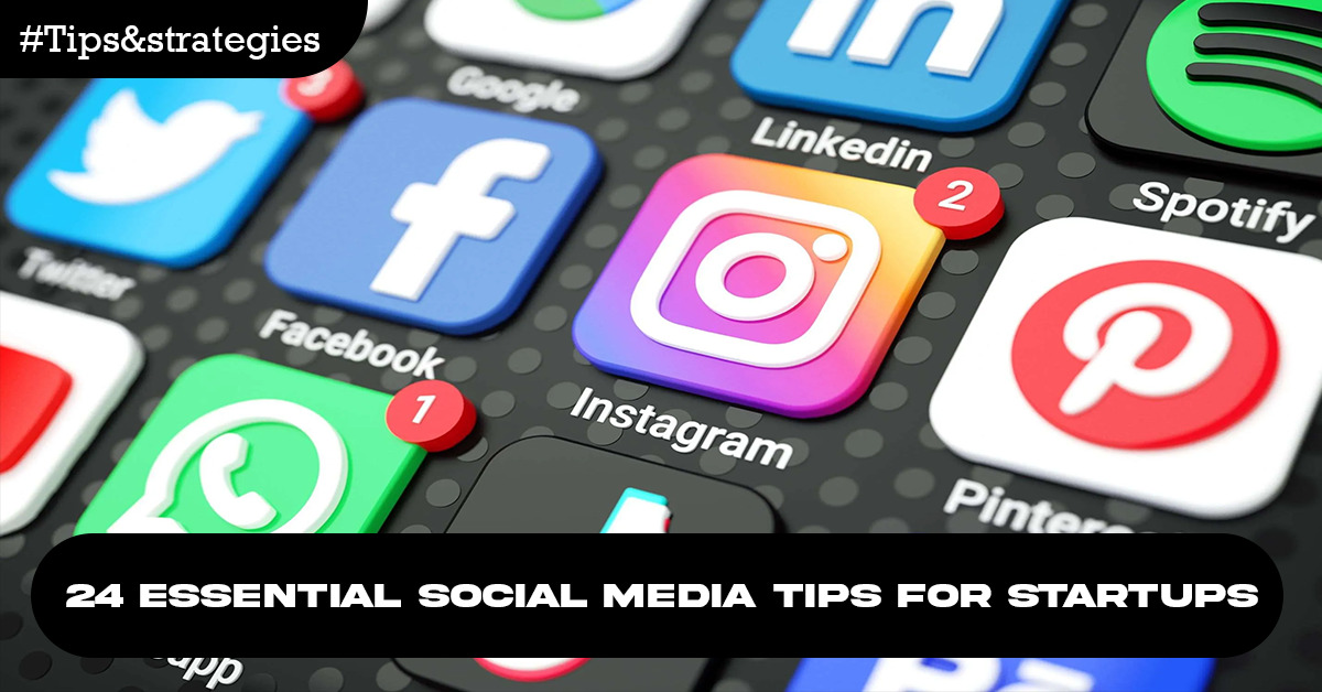 24 Essential Social Media Tips For Startups