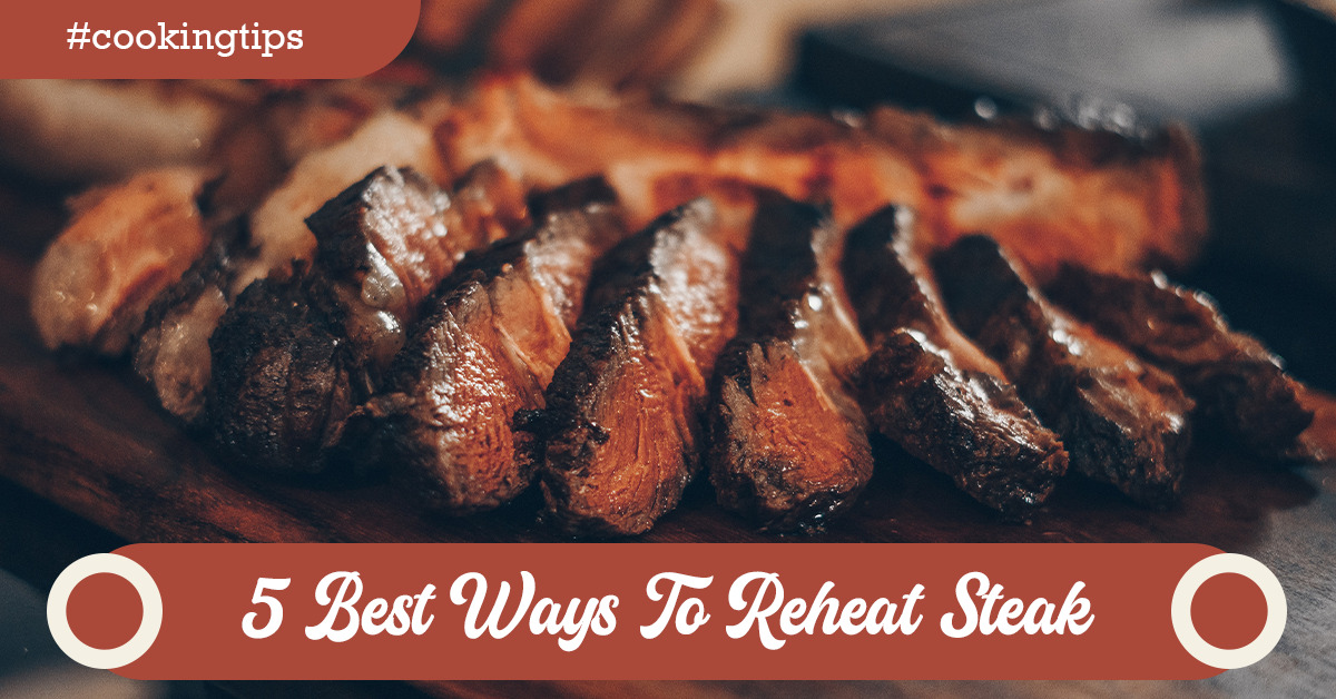 5 Best Ways To Reheat Steak( A Complete Guide )