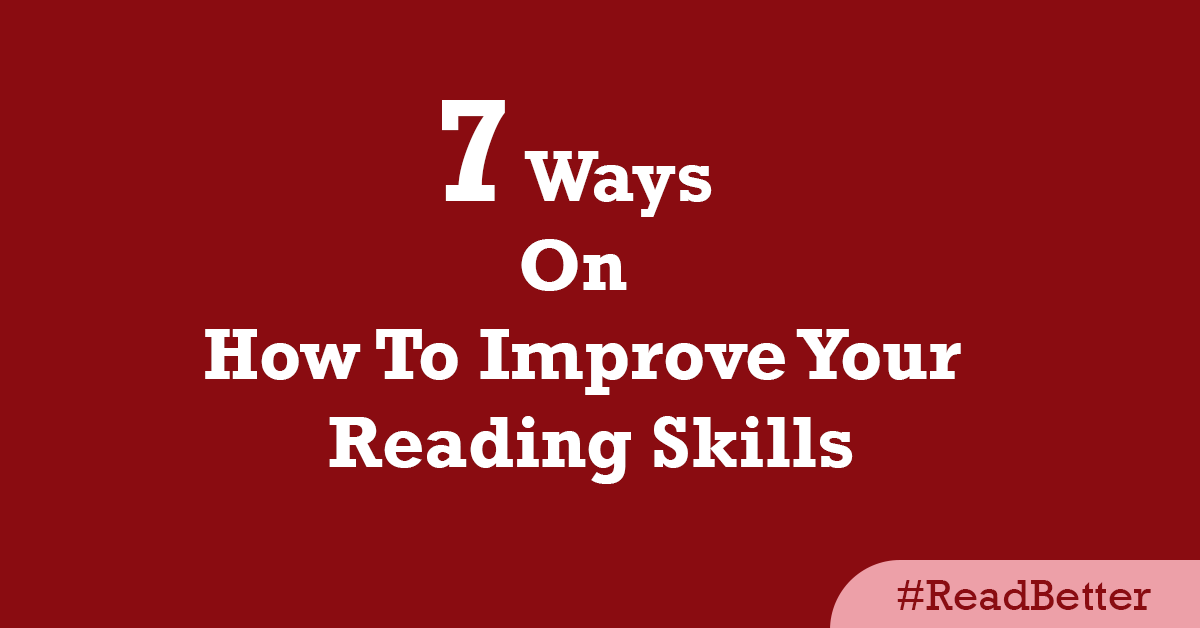 7 Ways On How To Improve Your Reading Skills