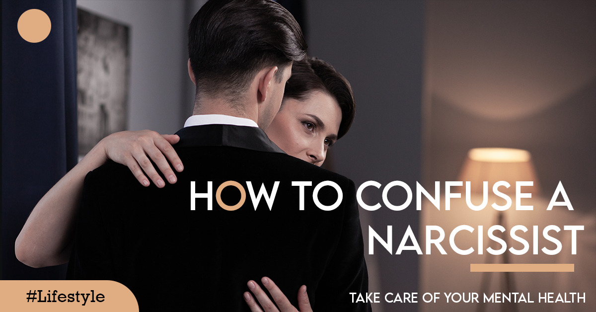 How To Confuse A Narcissist