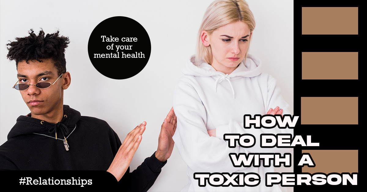 How To Deal With A Toxic Person( Step by Step)