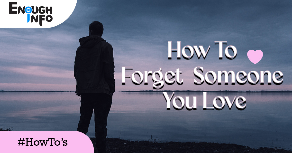 How To Forget Someone You Love