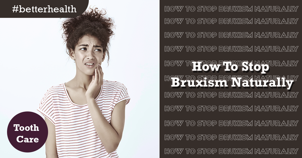 How To Stop Bruxism Naturally