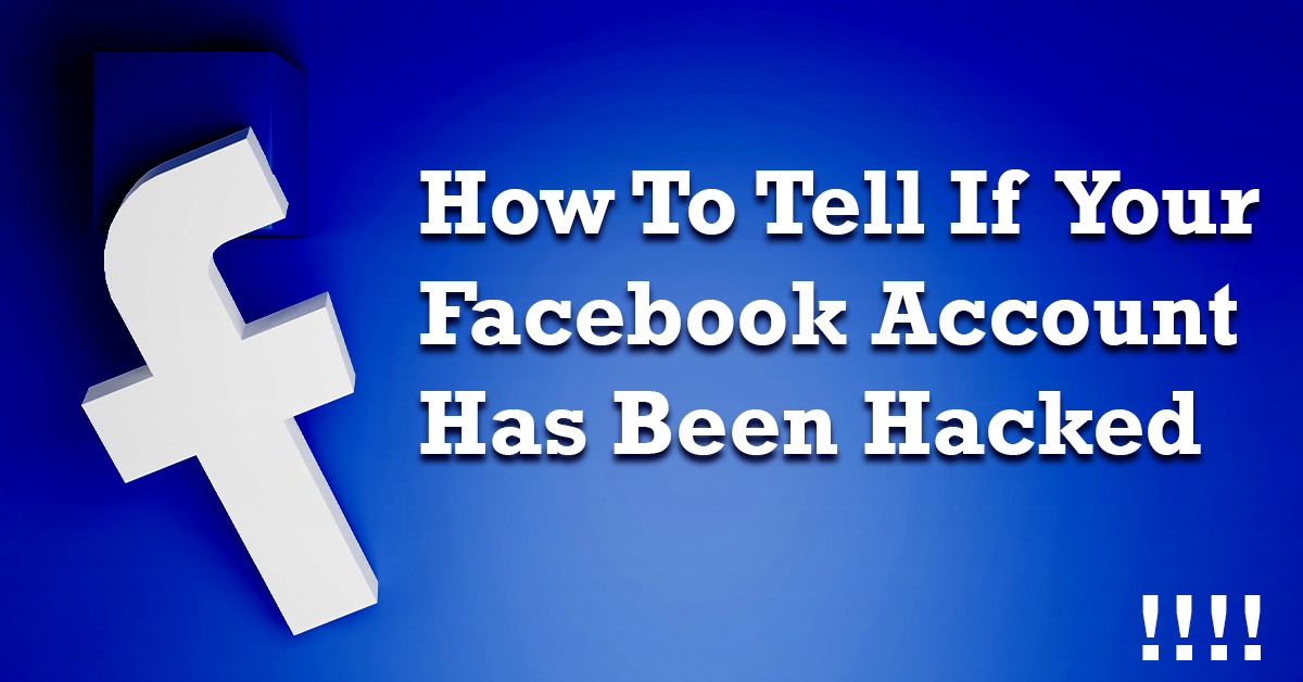 How To Tell If Your Facebook Account Has Been Hacked