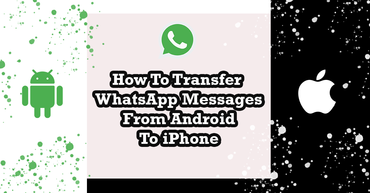 How To Transfer WhatsApp Messages From Android To iPhone