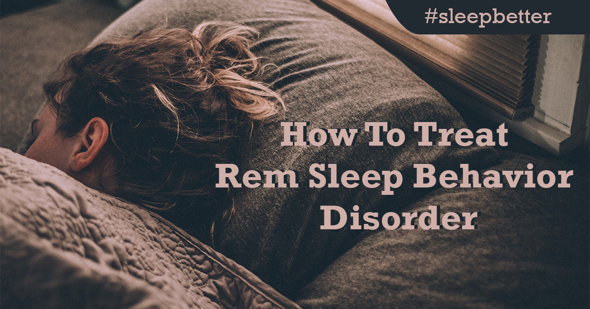 How To Treat Rem Sleep Behavior Disorder