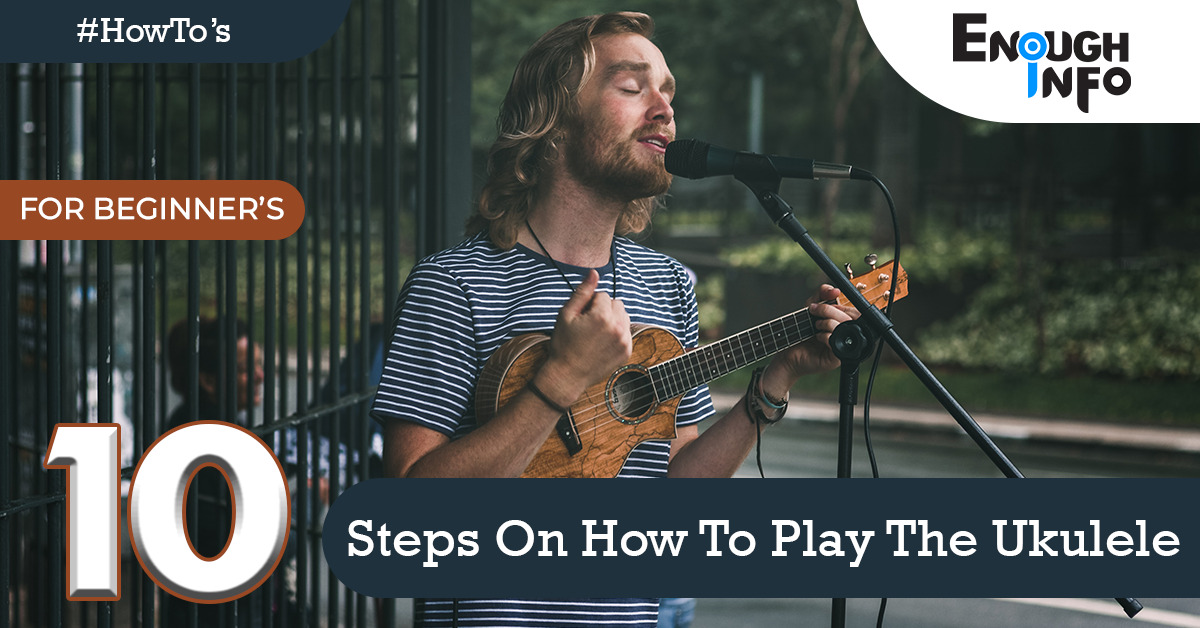 10 Steps On How To Play The Ukulele (For Beginners)