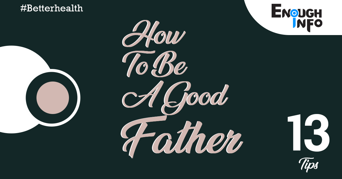 13 Ways on How To Be A Good Father