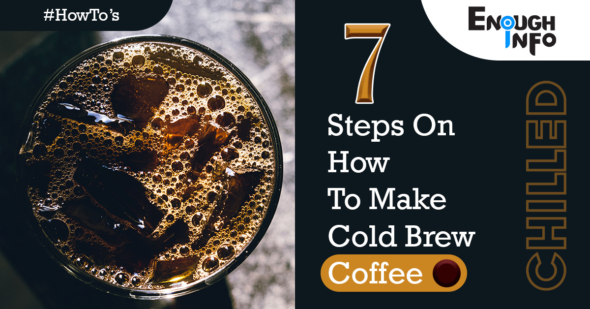 7 Steps On How To Make Cold Brew Coffee