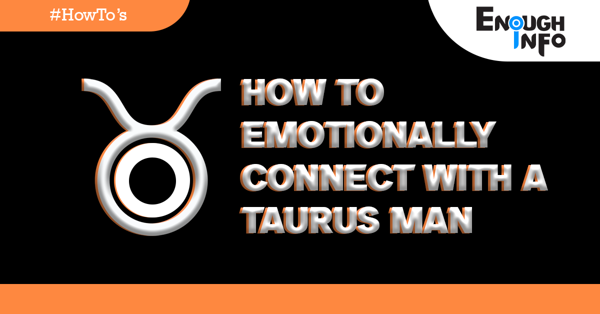 How To Emotionally Connect With A Taurus Man