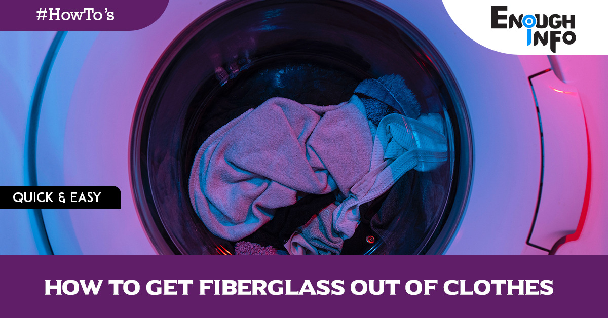 How To Get Fiberglass Out Of Clothes(Ultimate Guide)