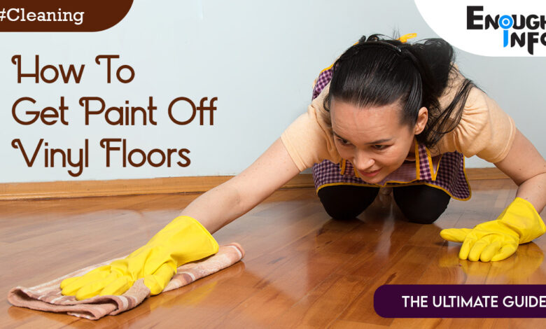 How To Get Paint Off Vinyl Floors(The Ultimate Guide)