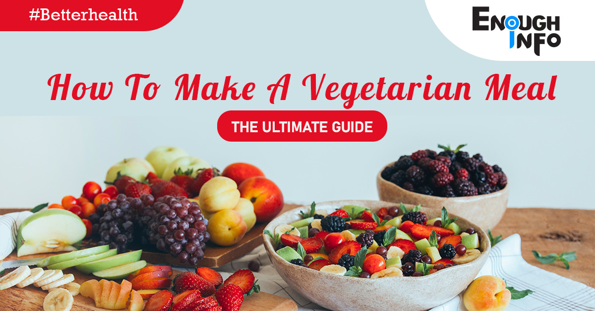 How To Make A Vegetarian Meal (The Ultimate Guide)