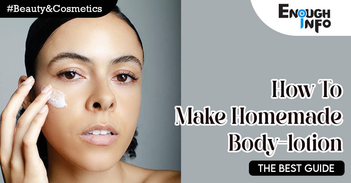 How To Make Homemade Body Lotion(The Best Guide)