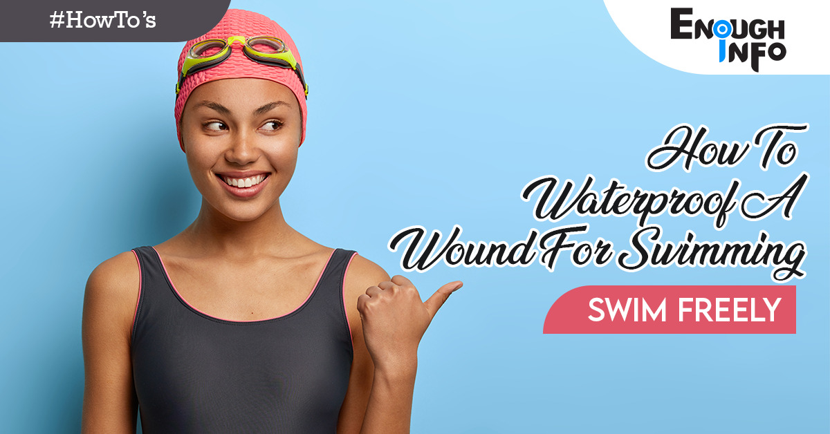 How To Waterproof A Wound For Swimming