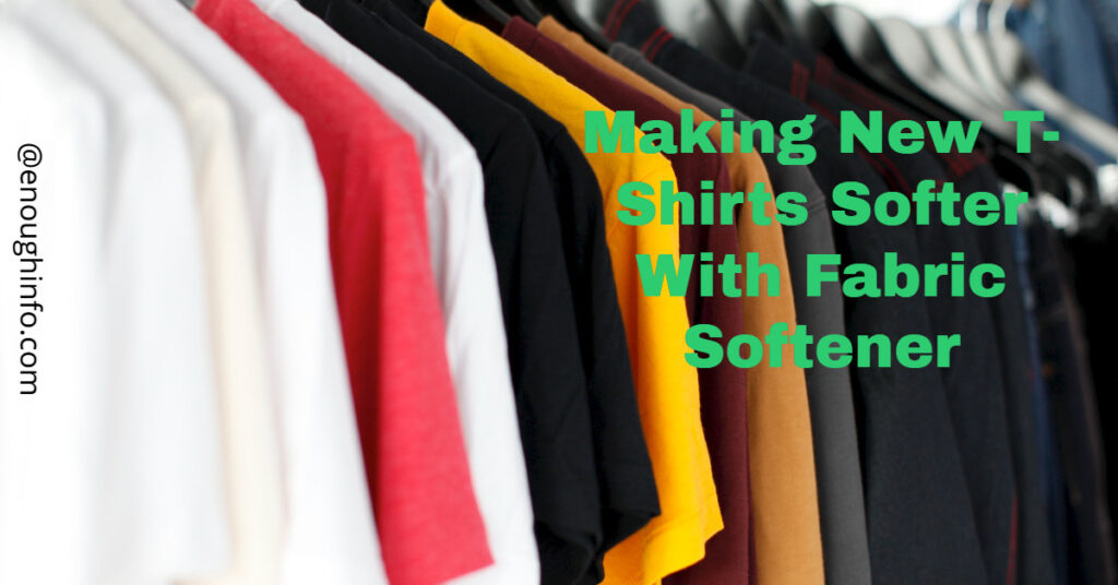 Making New T-Shirts Softer With Fabric Softener